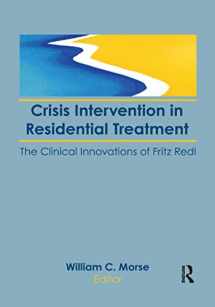 9781138966970-1138966975-Crisis Intervention in Residential Treatment: The Clinical Innovations of Fritz Redl
