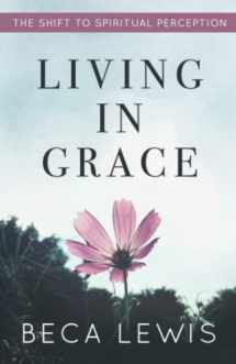9780971952904-0971952906-Living In Grace: The Shift To Spiritual Perception (The Shift Series)