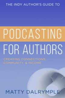 9781734479966-1734479965-The Indy Author's Guide to Podcasting for Authors: Creating Connections, Community, and Income