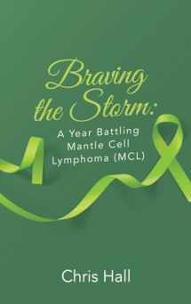 9781698716848-1698716842-Braving the Storm: A Year Battling Mantle Cell Lymphoma (MCL)