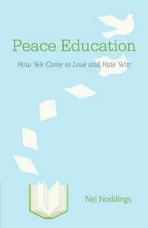 9781107658721-1107658721-Peace Education: How We Come to Love and Hate War