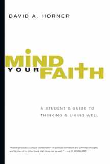 9780830839322-0830839321-Mind Your Faith: A Student's Guide to Thinking and Living Well
