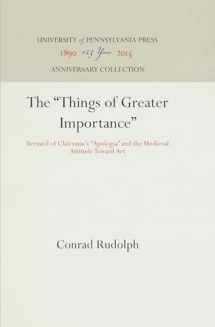 9780812281811-0812281810-The "Things of Greater Importance": Bernard of Clairvaux's "Apologia" and the Medieval Attitude Toward Art (Anniversary Collection)