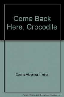 9780669114577-066911457X-Come Back Here, Crocodile