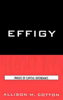 9780739125519-0739125516-Effigy: Images of Capital Defendants (Issues in Crime and Justice)