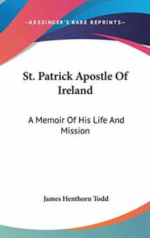 9780548113714-0548113718-St. Patrick Apostle Of Ireland: A Memoir Of His Life And Mission