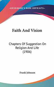 9781104063122-1104063123-Faith and Vision: Chapters of Suggestion on Religion and Life