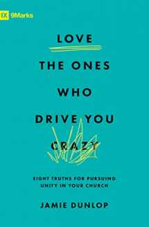 9781433589928-1433589923-Love the Ones Who Drive You Crazy: Eight Truths for Pursuing Unity in Your Church (9Marks)