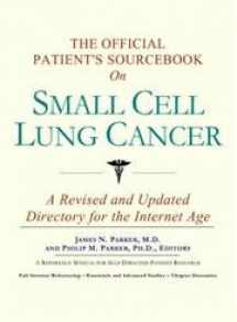 9780597834943-0597834946-The Official Patient's Sourcebook on Small Cell Lung Cancer: Directory for the Internet Age