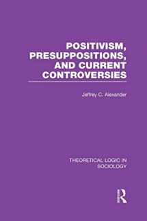 9781138979123-1138979120-Positivism, Presupposition and Current Controversies (Theoretical Logic in Sociology)