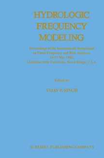 9789027725721-9027725721-Hydrologic Frequency Modeling: Proceedings of the International Symposium on Flood Frequency and Risk Analyses, 14–17 May 1986, Louisiana State University, Baton Rouge, U.S.A.