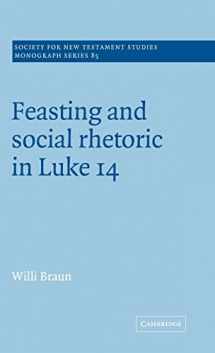 9780521495530-0521495539-Feasting and Social Rhetoric in Luke 14 (Society for New Testament Studies Monograph Series, Series Number 85)