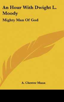 9781161630862-1161630864-An Hour With Dwight L. Moody: Mighty Man Of God
