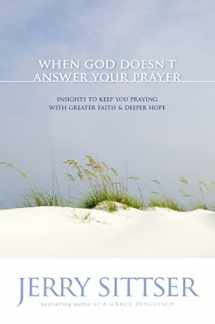 9780310272687-0310272688-When God Doesn't Answer Your Prayer: Insights to Keep You Praying with Greater Faith and Deeper Hope