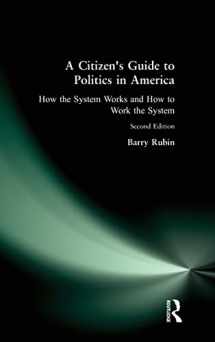 9780765606273-0765606275-A Citizen's Guide to Politics in America: How the System Works and How to Work the System