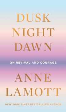 9780593189696-0593189698-Dusk, Night, Dawn: On Revival and Courage