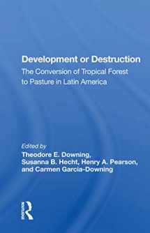 9780367163228-0367163225-Development Or Destruction: The Conversion Of Tropical Forest To Pasture In Latin America
