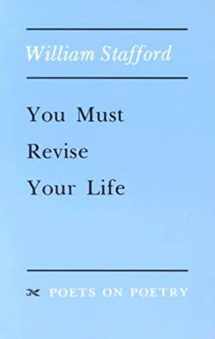 9780472063710-0472063715-You Must Revise Your Life (Poets On Poetry)