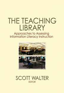 9780789031495-0789031493-The Teaching Library: Approaches to Assessing Information Literacy Instruction