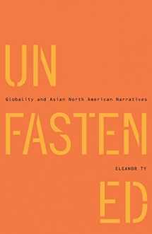 9780816665082-0816665087-Unfastened: Globality and Asian North American Narratives