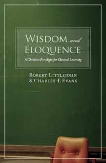9781581345520-1581345526-Wisdom and Eloquence: A Christian Paradigm for Classical Learning