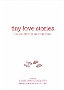 9781579659912-1579659918-Tiny Love Stories: True Tales of Love in 100 Words or Less