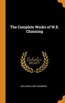 9780342268276-0342268279-The Complete Works of W.E. Channing