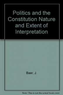 9780937299180-0937299189-Politics and the Constitution Nature and Extent of Interpretation