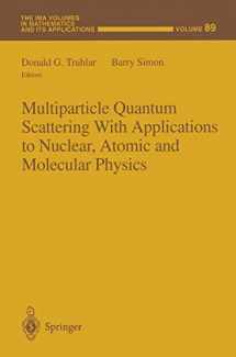 9781461273189-1461273188-Multiparticle Quantum Scattering with Applications to Nuclear, Atomic and Molecular Physics (The IMA Volumes in Mathematics and its Applications)