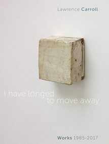 9788874397723-8874397720-I Have Longed to Move Away: Lawrence Carroll. Works 1985-2017
