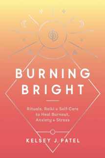 9780593136805-0593136802-Burning Bright: Rituals, Reiki, and Self-Care to Heal Burnout, Anxiety, and Stress