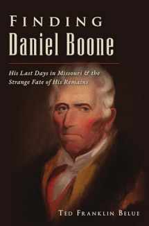 9781467145886-1467145882-Finding Daniel Boone: His Last Days in Missouri and The Strange Fate of His Remains (American Legends)