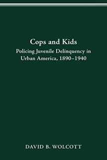9780814257654-0814257658-COPS AND KIDS: POLICING JUVENILE DELINQUENCY IN URBAN AMERICA, 1890-1940 (HISTORY CRIME & CRIMINAL JUS)