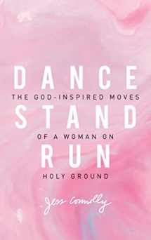 9780310345640-0310345642-Dance, Stand, Run: The God-Inspired Moves of a Woman on Holy Ground