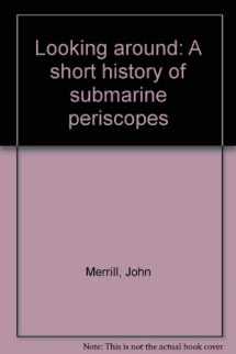 9781928782360-1928782361-Looking around: A short history of submarine periscopes