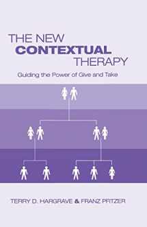 9781138872738-1138872733-The New Contextual Therapy: Guiding the Power of Give and Take