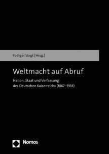9783848781959-3848781956-Weltmacht Auf Abruf: Nation, Staat Und Verfassung Des Deutschen Kaiserreichs 1867-1918 (German Edition)