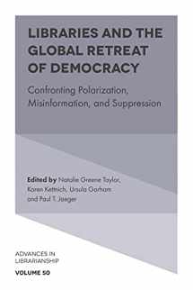 9781839825972-1839825979-Libraries and the Global Retreat of Democracy: Confronting Polarization, Misinformation, and Suppression (Advances in Librarianship, 50)
