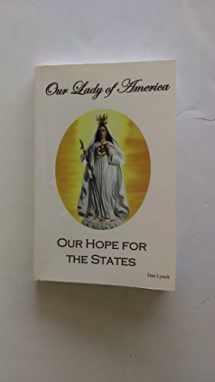 9780964798892-0964798891-Our Lady of America Our Hope for the States