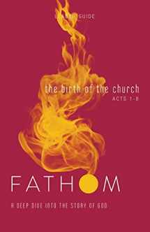 9781501839320-1501839322-Fathom Bible Studies: The Birth of the Church Leader Guide (Luke 24-Acts 8): A Deep Dive Into the Story of God