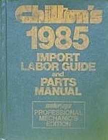 9780801974960-0801974968-Chilton's 1985 Labor Guide and Parts Manual: Cars and Light Trucks (CHILTON LABOR GUIDE MANUAL)