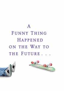 9781401323868-1401323863-A Funny Thing Happened on the Way to the Future: Twists and Turns and Lessons Learned