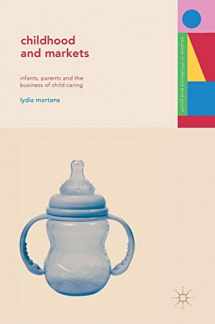 9780230284258-0230284256-Childhood and Markets: Infants, Parents and the Business of Child Caring (Studies in Childhood and Youth)