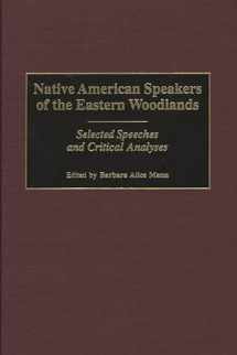 9780313312571-0313312575-Native American Speakers of the Eastern Woodlands: Selected Speeches and Critical Analyses (Contributions to the Study of Mass Media and Communications)