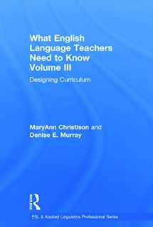 9780415662543-0415662540-What English Language Teachers Need to Know Volume III: Designing Curriculum (ESL & Applied Linguistics Professional Series)