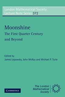 9780521106641-0521106648-Moonshine - The First Quarter Century and Beyond: Proceedings of a Workshop on the Moonshine Conjectures and Vertex Algebras (London Mathematical Society Lecture Note Series, Series Number 372)