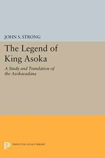 9780691605074-0691605076-The Legend of King Asoka: A Study and Translation of the Asokavadana (Princeton Library of Asian Translations, 80)