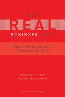 9781422147610-1422147614-Real Business of IT: How CIOs Create and Communicate Value