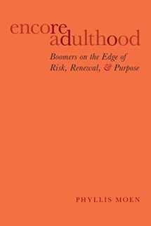 9780199357284-0199357285-Encore Adulthood: Boomers on the Edge of Risk, Renewal, and Purpose