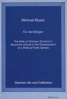 9780820411682-082041168X-Für Den Bürger : The Role of Christian Schubart's Deutsche Chronik in the Development of a Political Public Sphere(German Life and Civilization, Vol. 6)